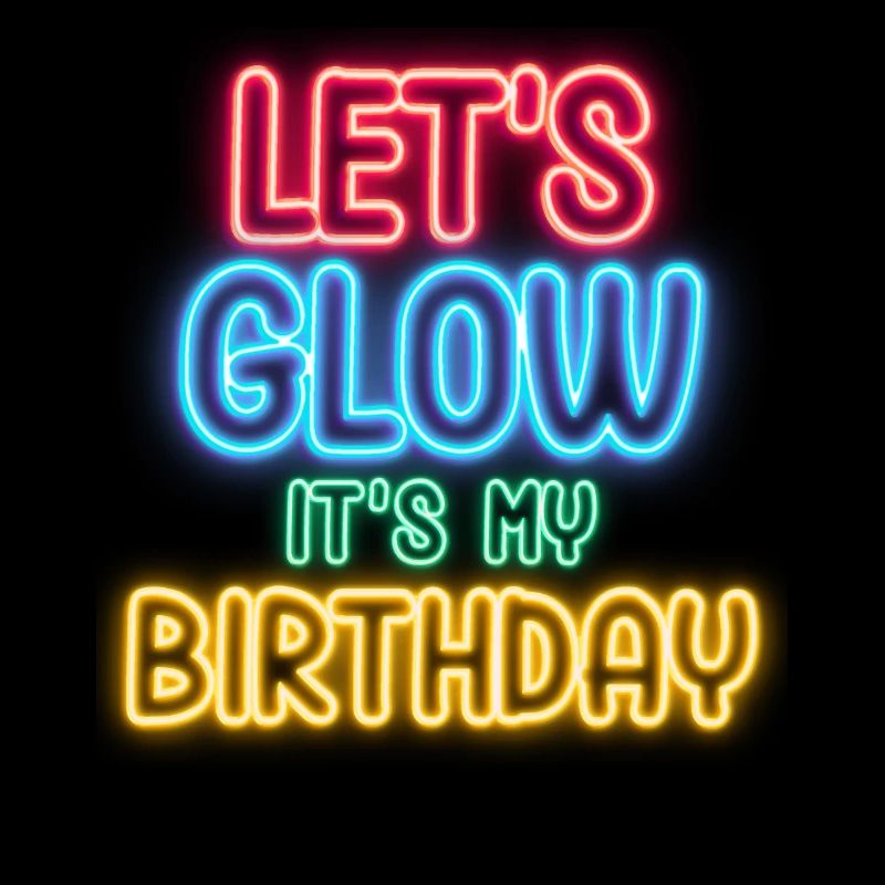 Lets Glow Its My Birthday