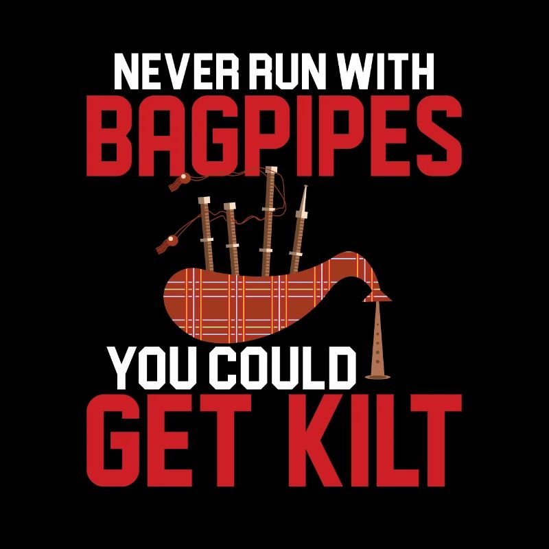 Never Run With Bagpipes You Could Get Kilt Bagpipi