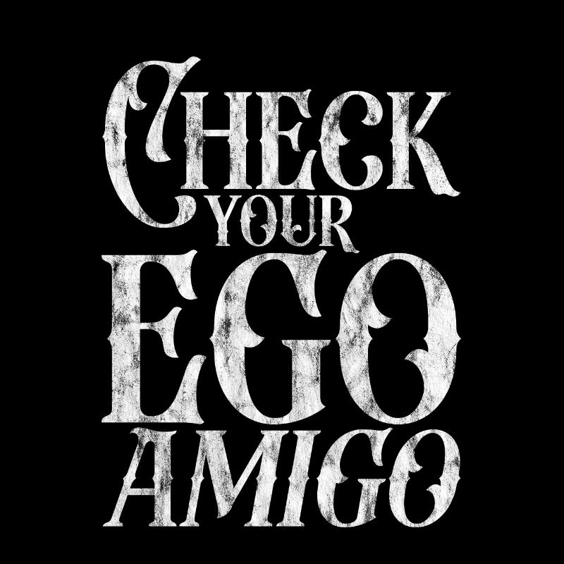 Check Your Ego Amigo 3