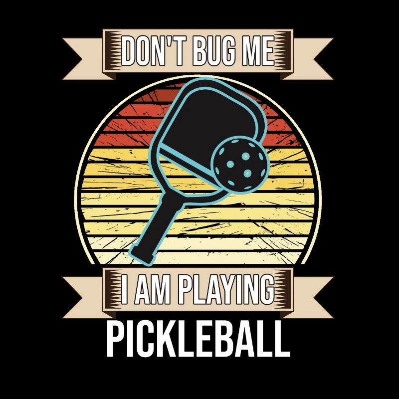 Don't Bug Me I Am Playing Pickleball