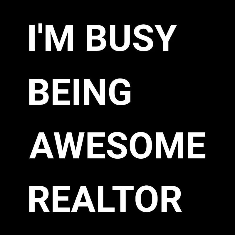 I m Busy Being Awesome Realtor