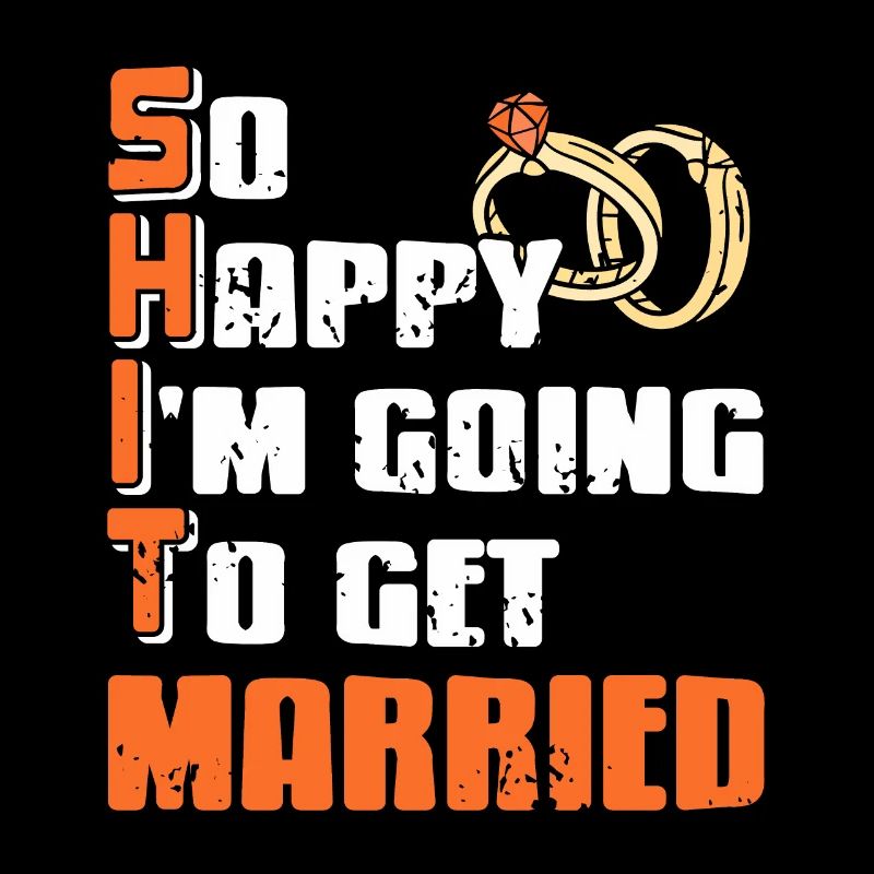 So Happy I'm Going To Get MARRIED SHIT Meaning