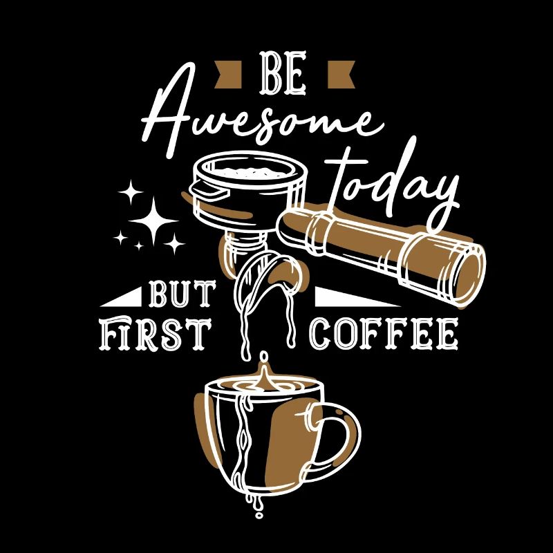 Be awesome today but first coffee
