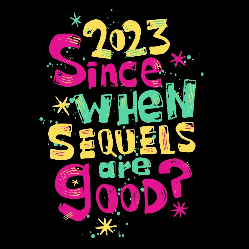Since 2023 When Sequels Are Good