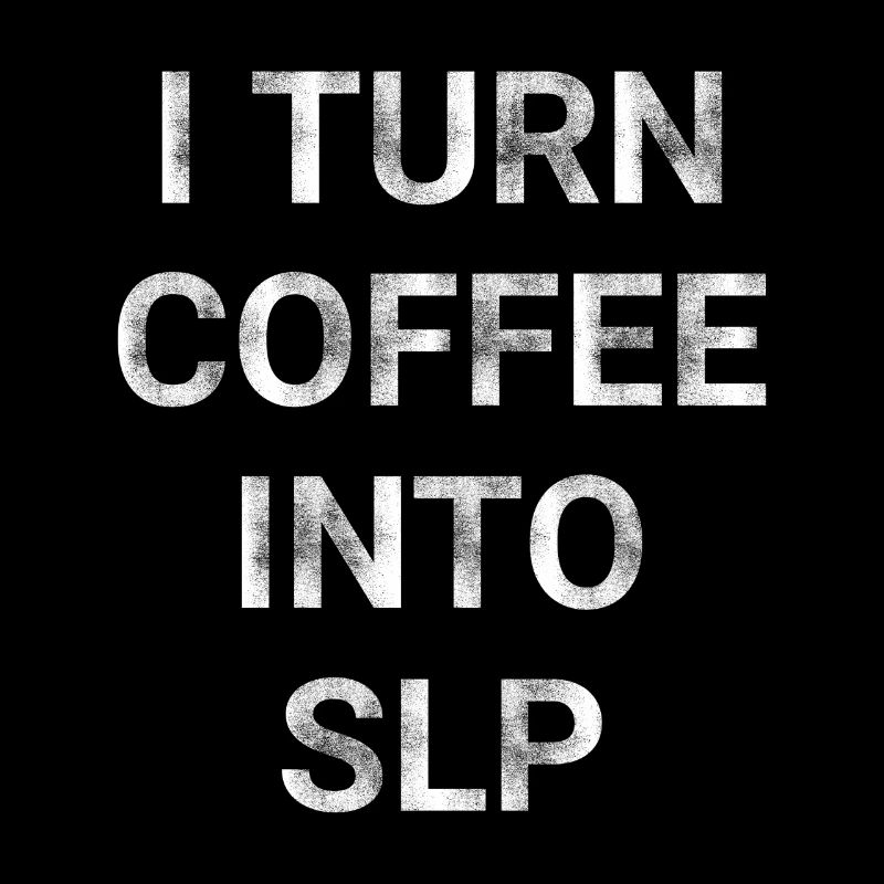 I Turn Coffee Into SLP