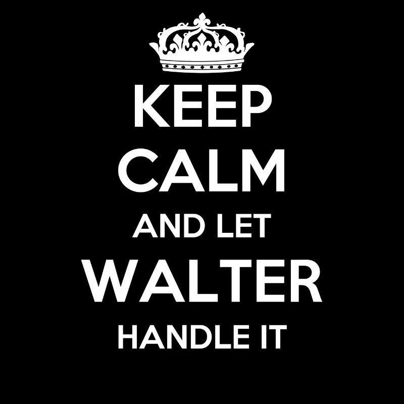Keep Calm Handle It - Prénom Nom Funny Walter