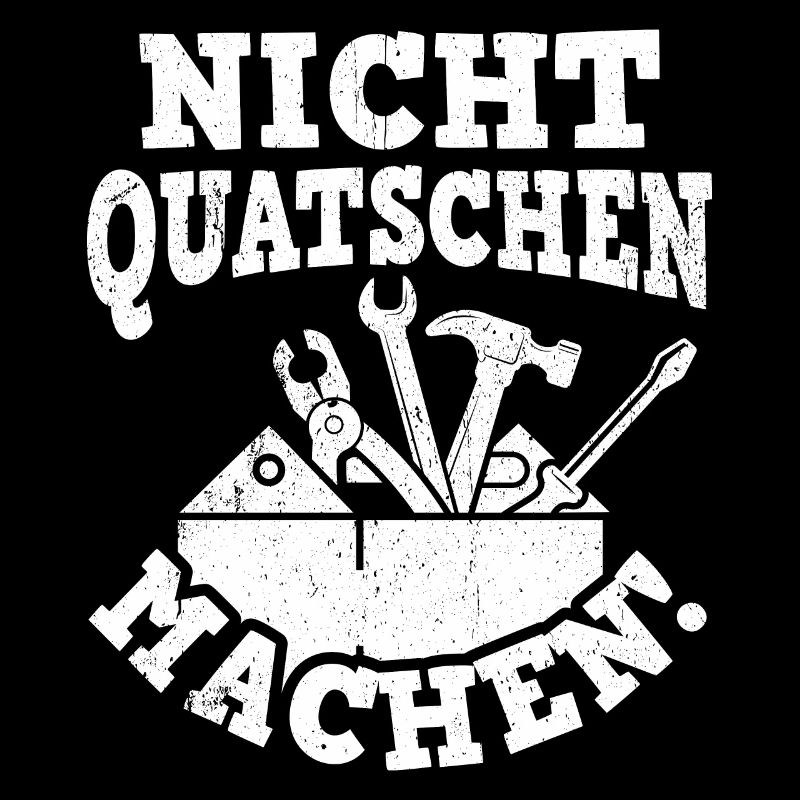 Nicht Quatschen Machen - Spruch Lustig Maler Handw