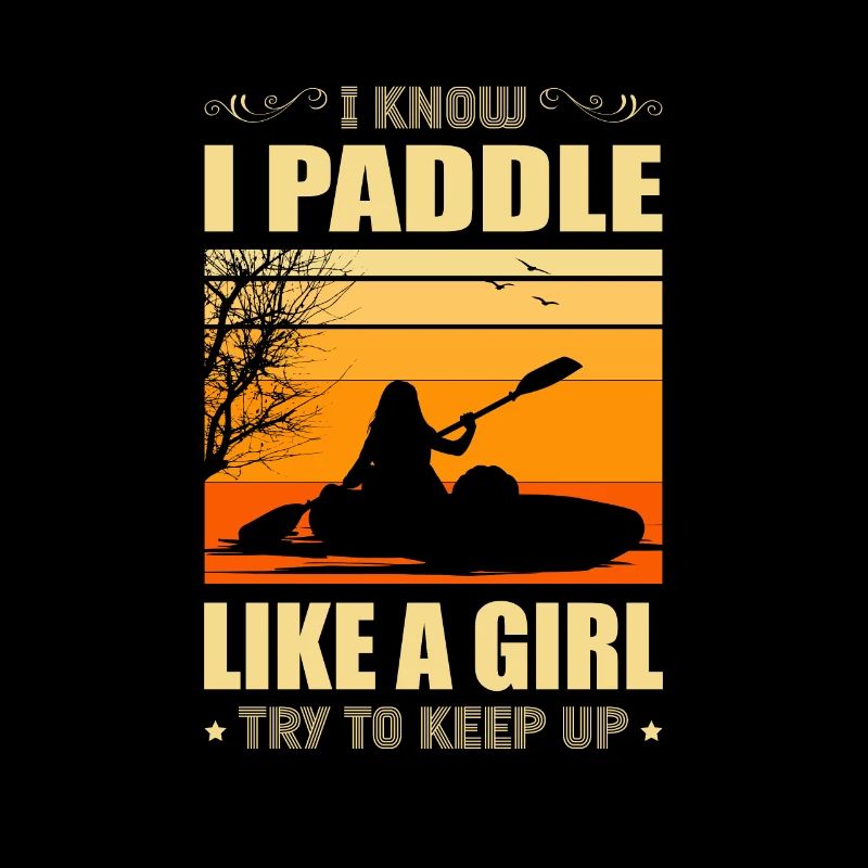 Kayak I Know I Paddle Like A Girl Try To Keep Up