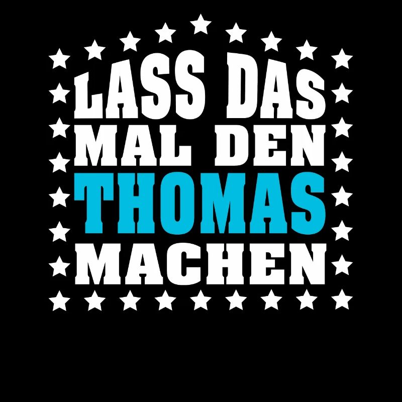 Lass das mal den THOMAS machen Vornamen Spruch