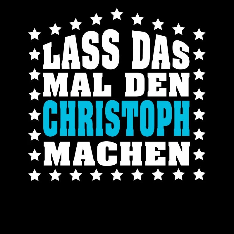 Lass das mal den CHRISTOPH machen Vornamen Spruch