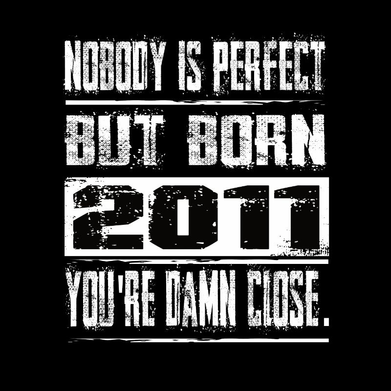 No one is perfect but born 2011 birthday