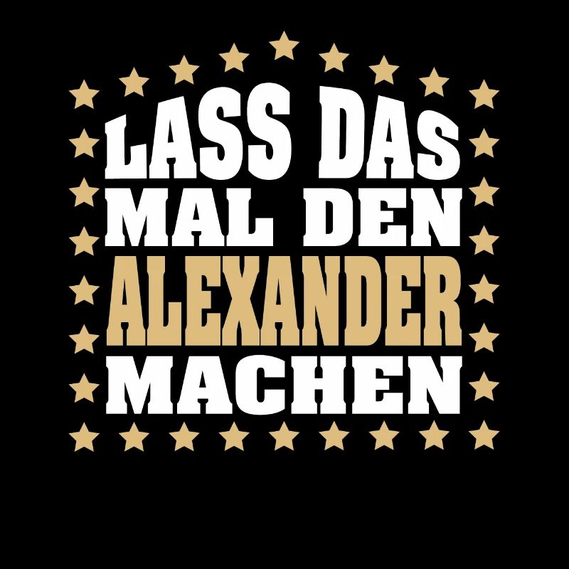 Lass das mal den ALEXANDER machen Vornamen Spruch