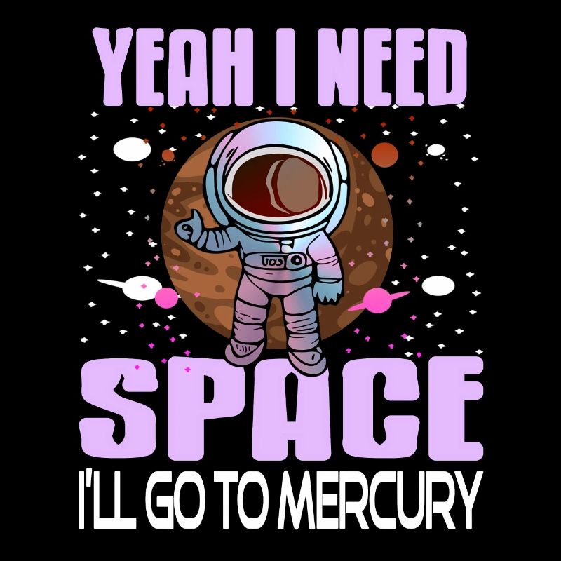 Yeah I Need Space I'll Go To Mercury Retro Funny