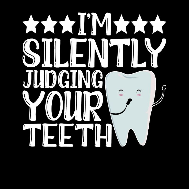 I'm Silently Judging Your Teeth 12