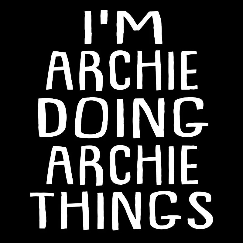 I'm Archie Doing Archie Things - Archie Name