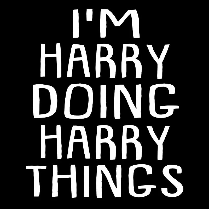 I'm Harry Doing Harry Things Harry Name