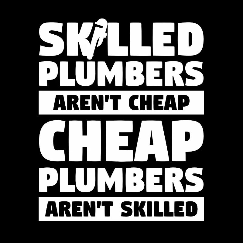 Skilled Plumbers Aren't Cheap Cheap Plumbers
