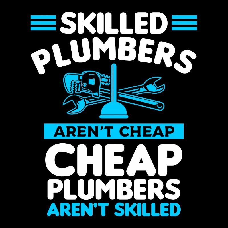 Skilled Plumbers Aren't Cheap Cheap Plumbers