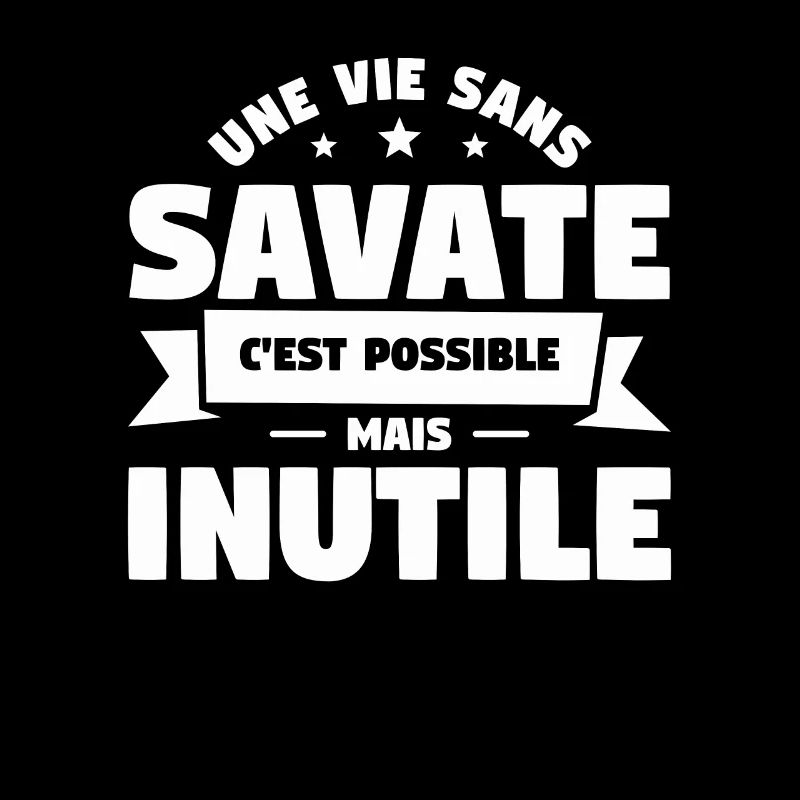 Une Vie Sans Savate C'est Possible Mais Inutile