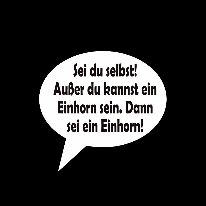 Sei du selbst! Außer du kannst ein Einhorn sein.