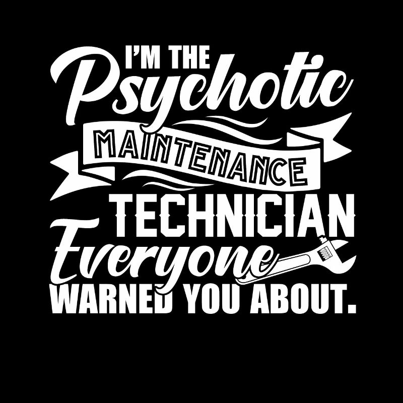 Psychotic Maintenance Technician