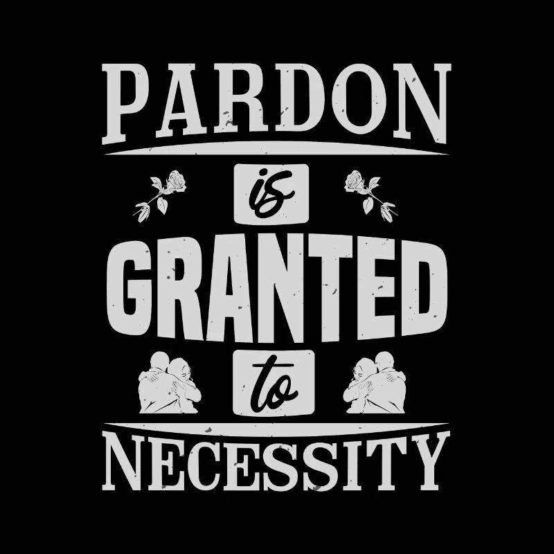 PARDON GRANTED NECESSITY
