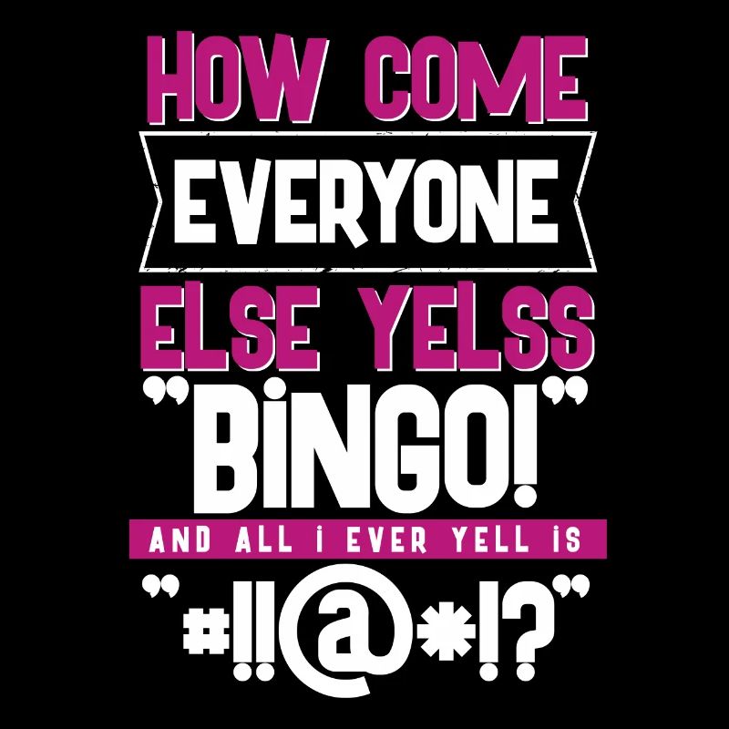 How Come Everyone Else Yells Bingo