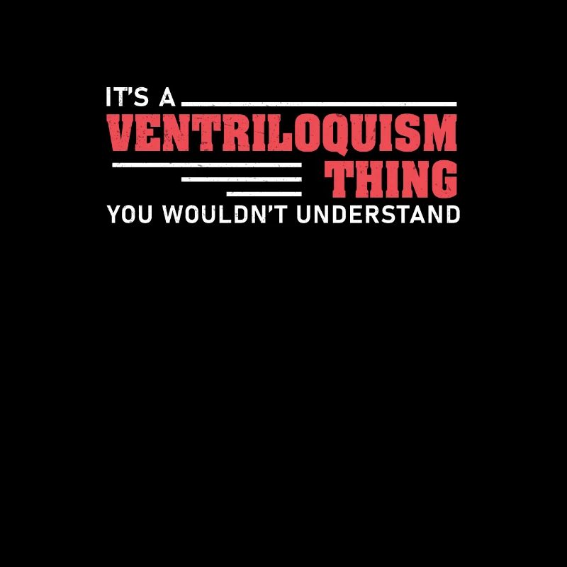 Humorous It's a ventriloquist thing that you