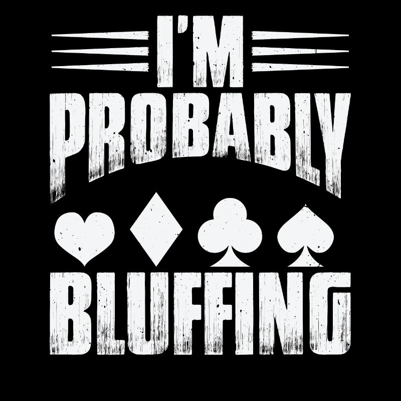 I'm Probably Bluffing