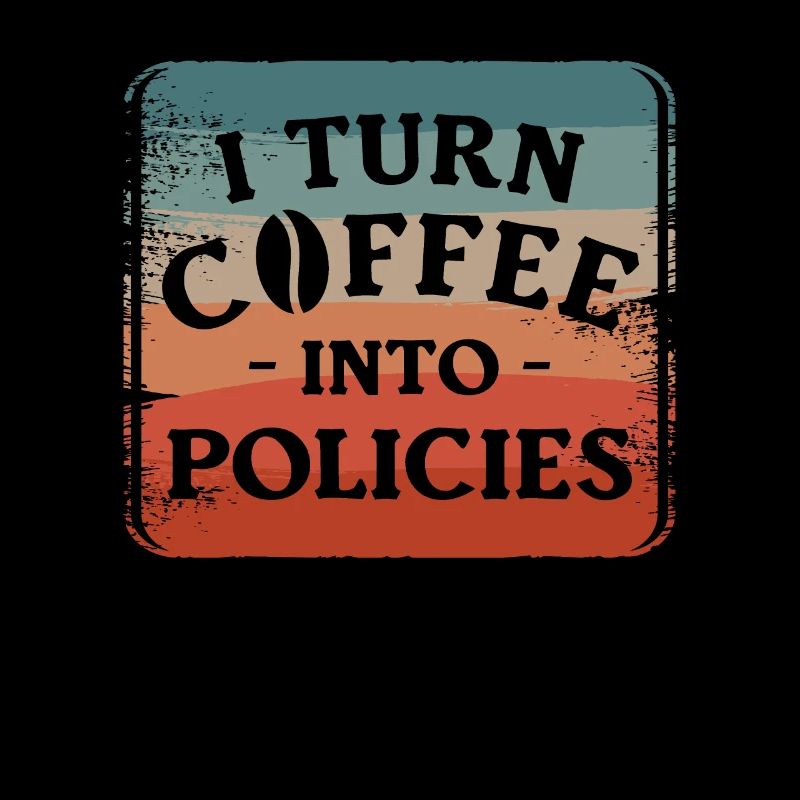 I Turn Coffee Into Policies Insurance Agent