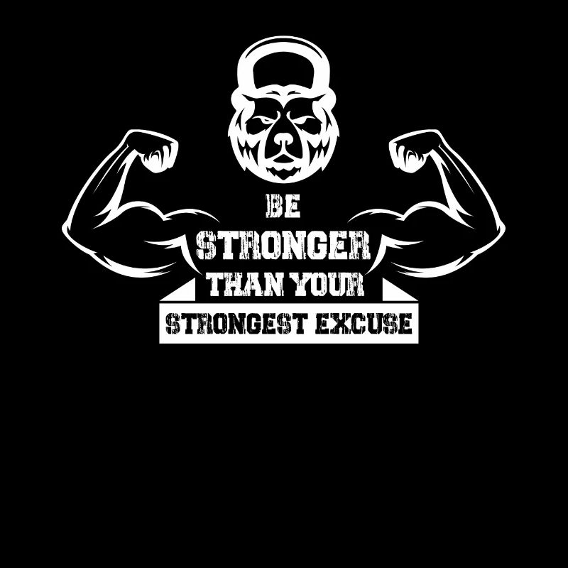 Be stronger than your strongest excuse -