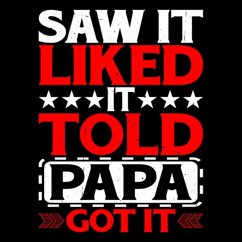 Saw It Liked It Told Papa Got It 12