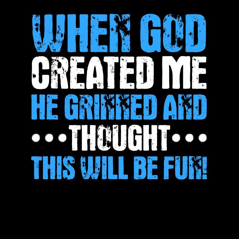 Als Gott mich schuf, dachte er, das wird lustig