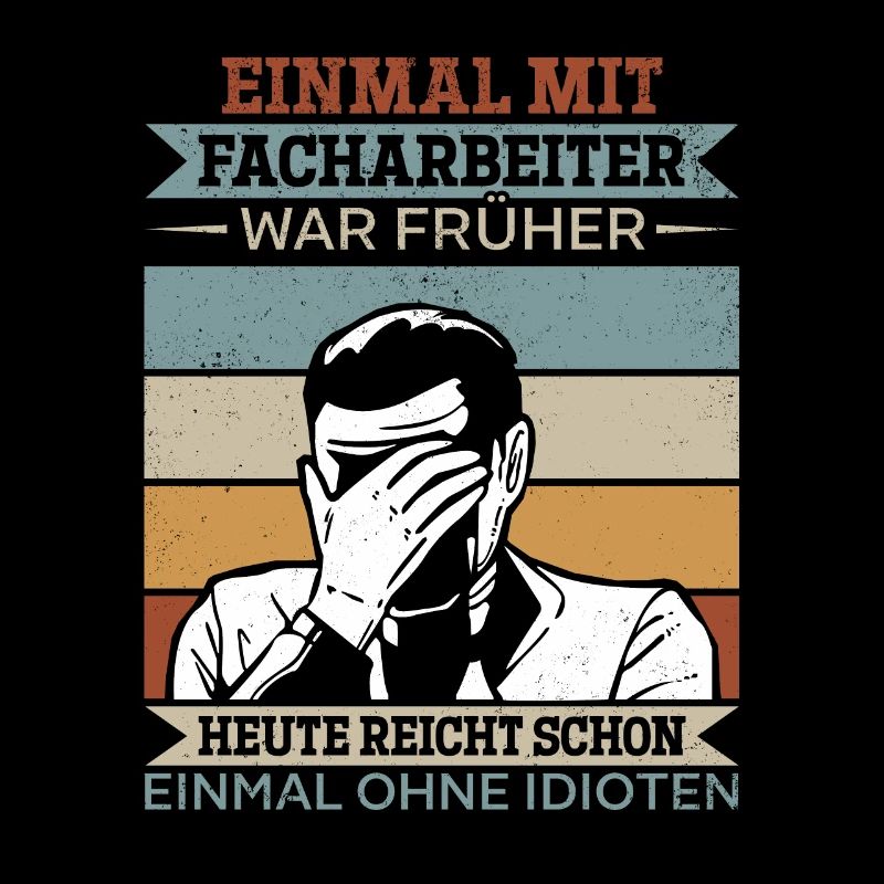 Einmal mit Facharbeiter, einmal ohne Idioten