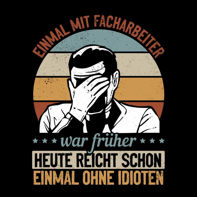 Einmal mit Facharbeiter, einmal ohne Idioten