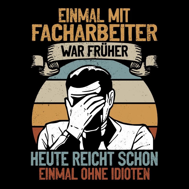 Einmal mit Facharbeiter, einmal ohne Idioten