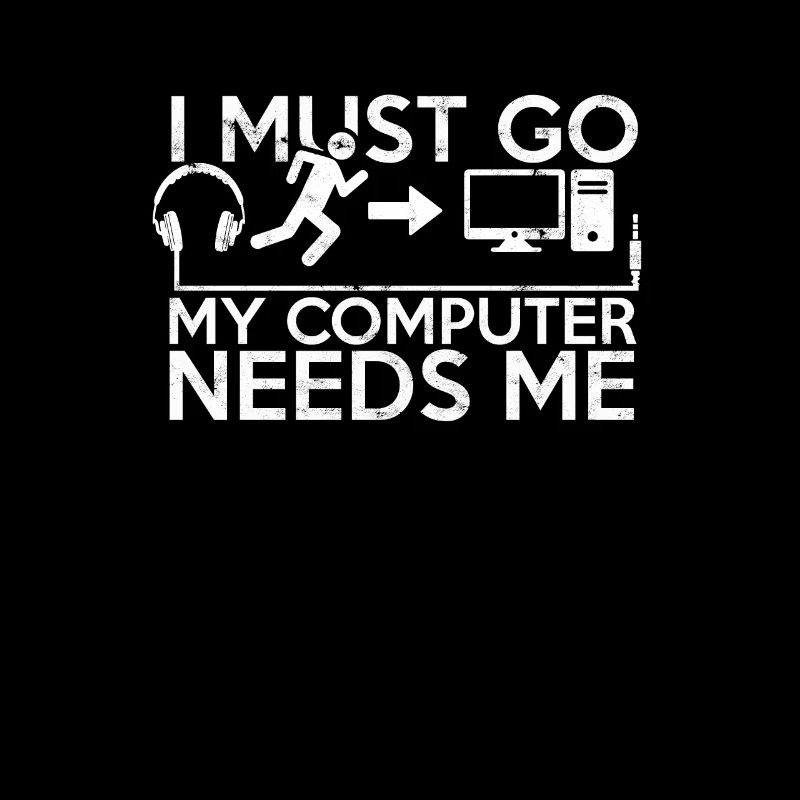 I MUST GO MY COMPUTER NEEDS ME - Technologie