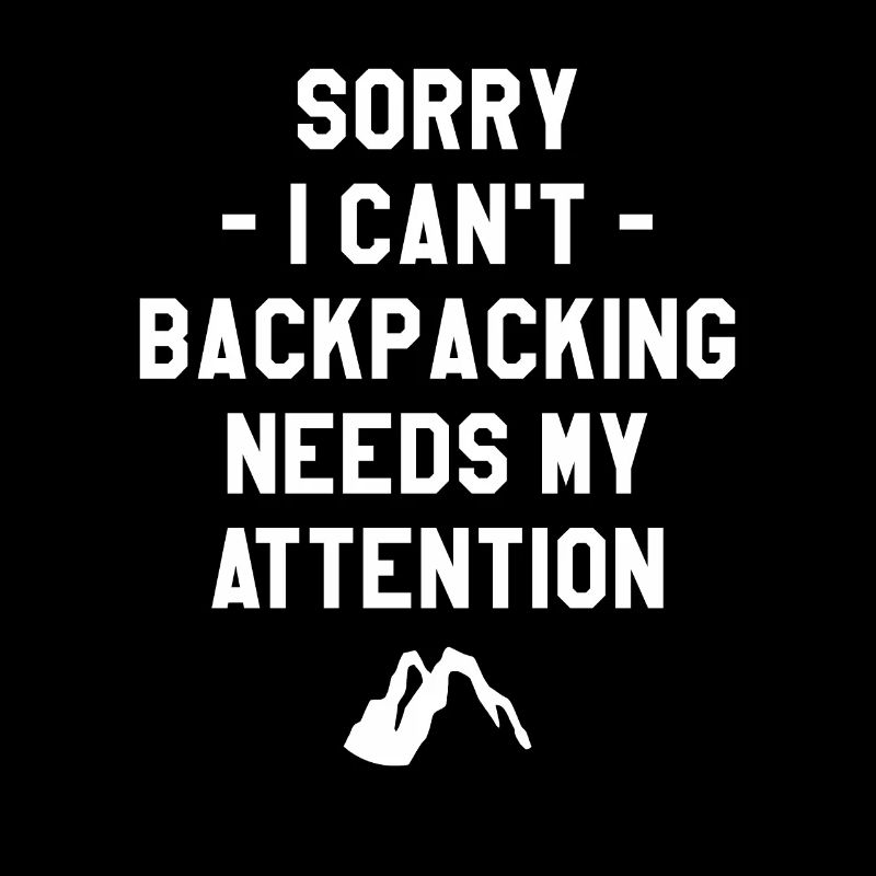 Sorry I Can't Backpacking Needs My Attention