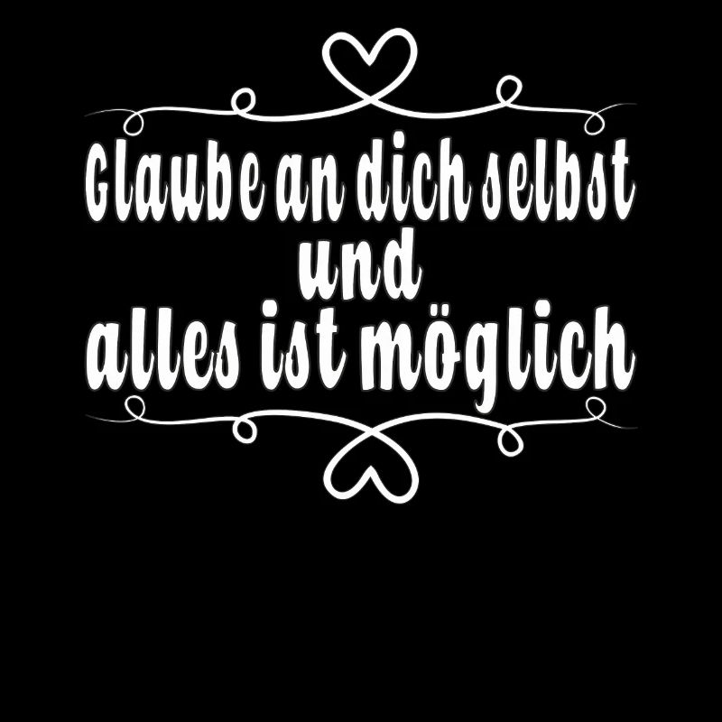 Glaube an dich selbst und alles ist möglich