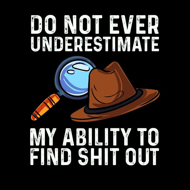 dont understimate ability to find shit out Design