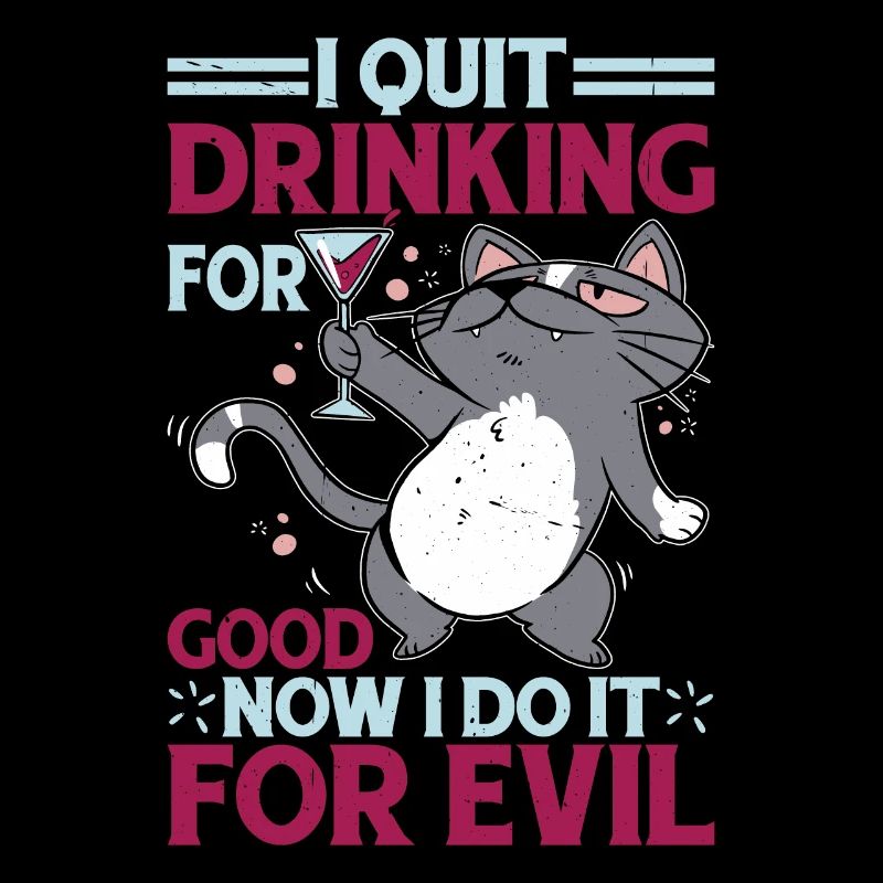 I Quit Drinking For Good, Now I Do It For Evil