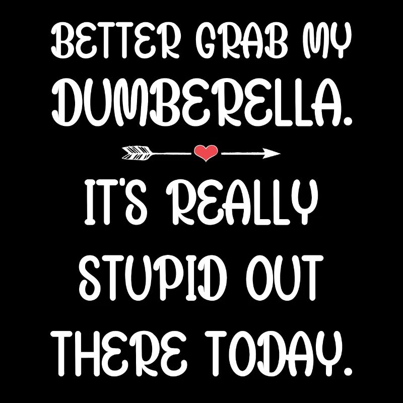 Schnapp dir lieber meine Dumberella. Es ist wirklich dumm da draußen