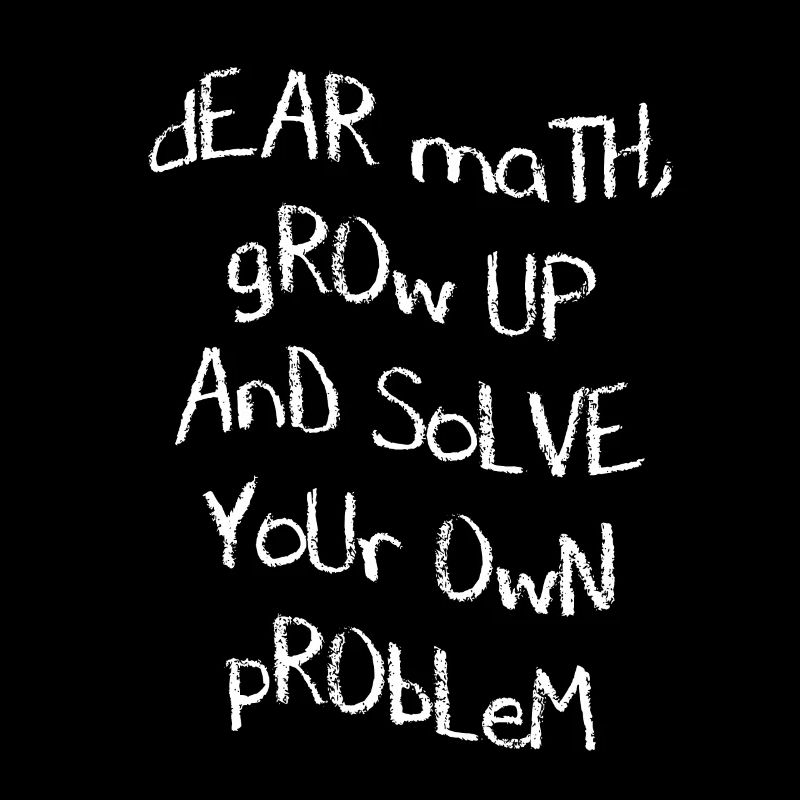 Dear Math, grow up and solve your own Problem