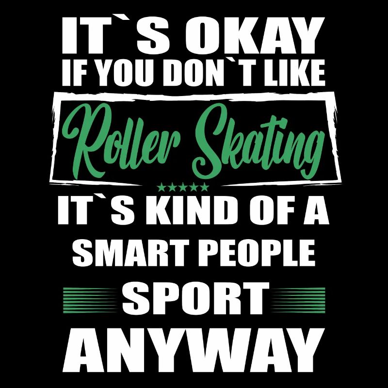 It's Okay If You Don't Like roller skating