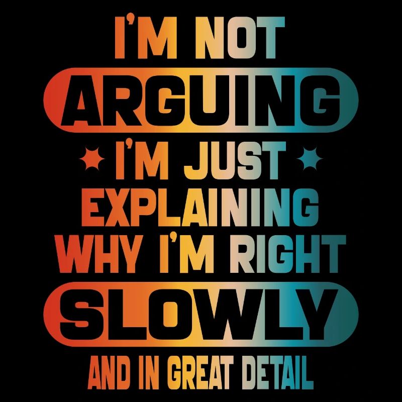 funy I m not arguing I m just explaining I m right