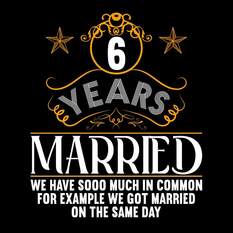 We have a lot in common 6th wedding anniversary