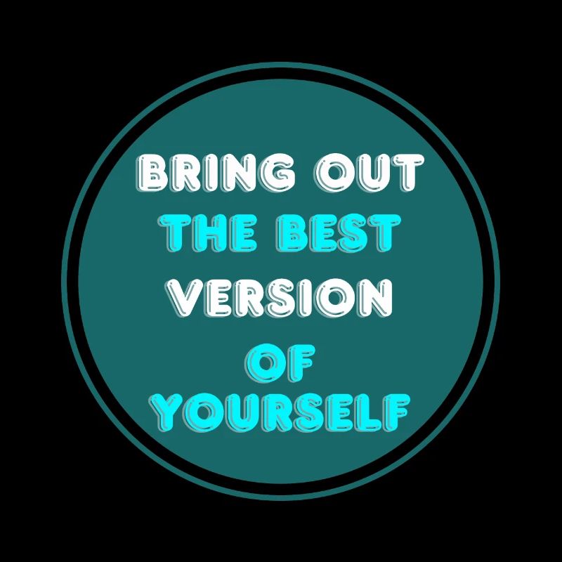 Bring out the best version of yoursef