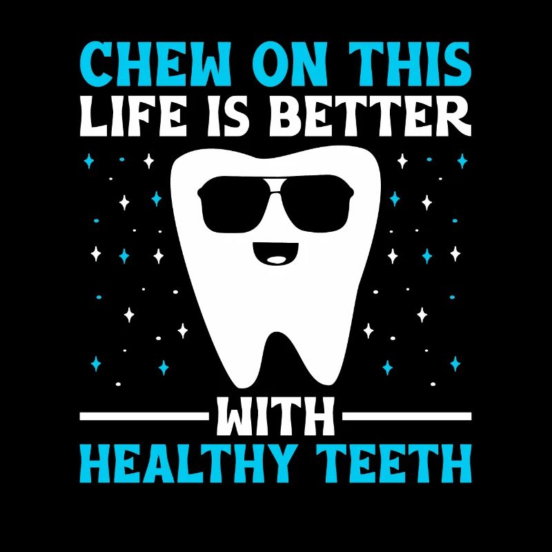 Chew On This Life Is Better With Healthy Teeth Den
