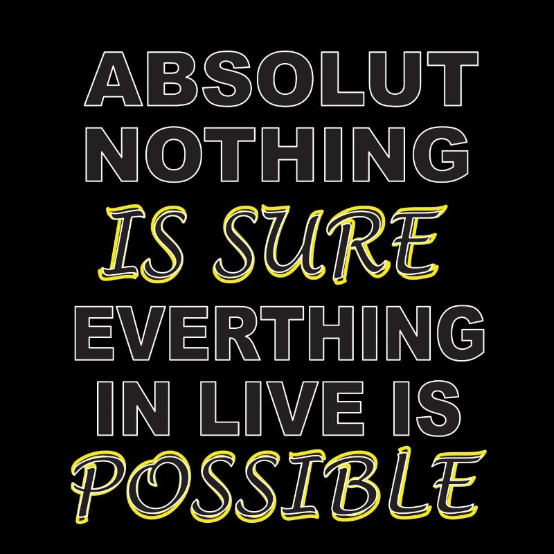 Nothing ist sure, everything is possible