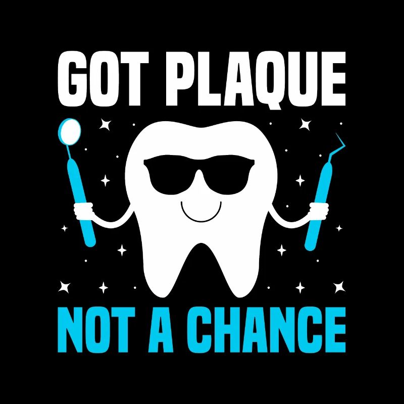 Got Plaque Not A Chance Dentist Dentistry Dental D